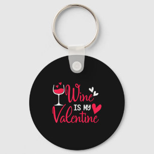 Wine Is My Valentine Key Ring