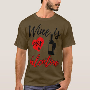 Wine Is My Valentine Love Funny Women Valentine's  T-Shirt