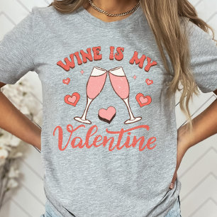 Wine Is My Valentine Shirt, Funny Wine Lover T-Shirt