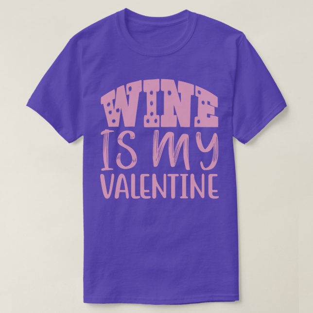 WINE IS MY VALENTINE T-Shirt (Design Front)