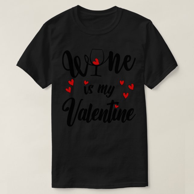 Wine is my Valentine T-Shirt (Design Front)