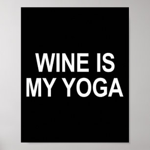 Wine Is My Yoga - Poster