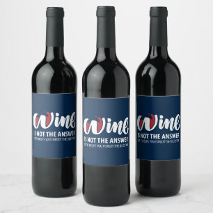 Wine is not the answer label