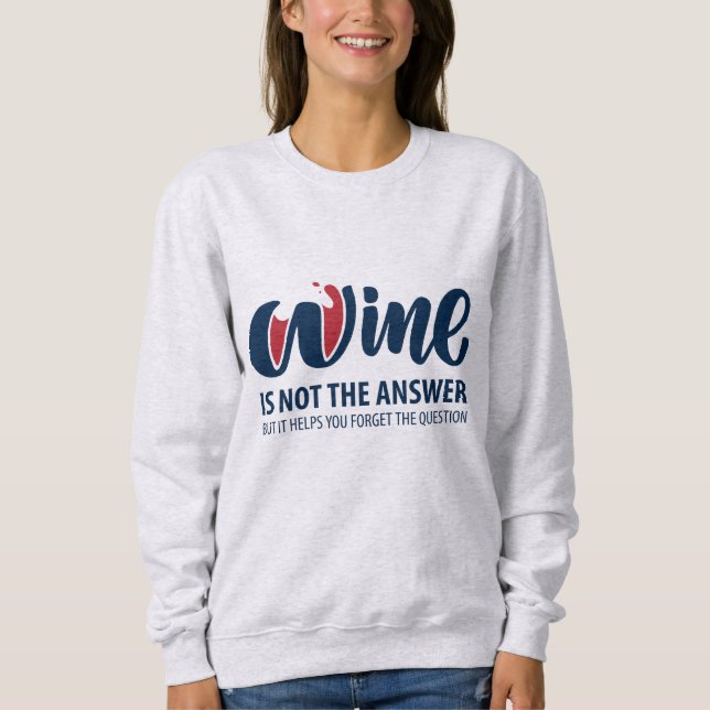 Wine is not the answer sweatshirt (Front)