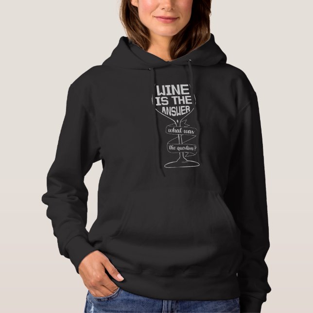 Wine Is The Answer Funny Wine Drinking Hoodie (Front)