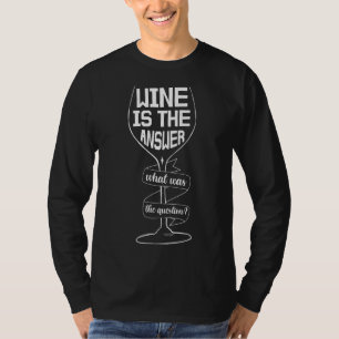 Wine Is The Answer Funny Wine Drinking T-Shirt