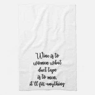 Wine is to women what duct tape Towel