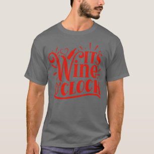Wine Its Wine O clock Gift For Wine Lovers T-Shirt