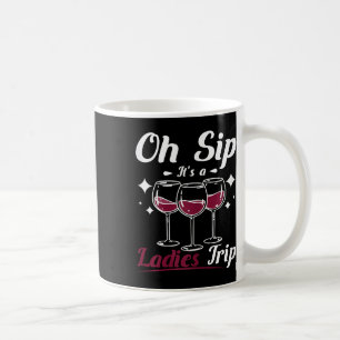 Wine Lady, Oh Sip Its A Womens Girls Ladies Trip Coffee Mug