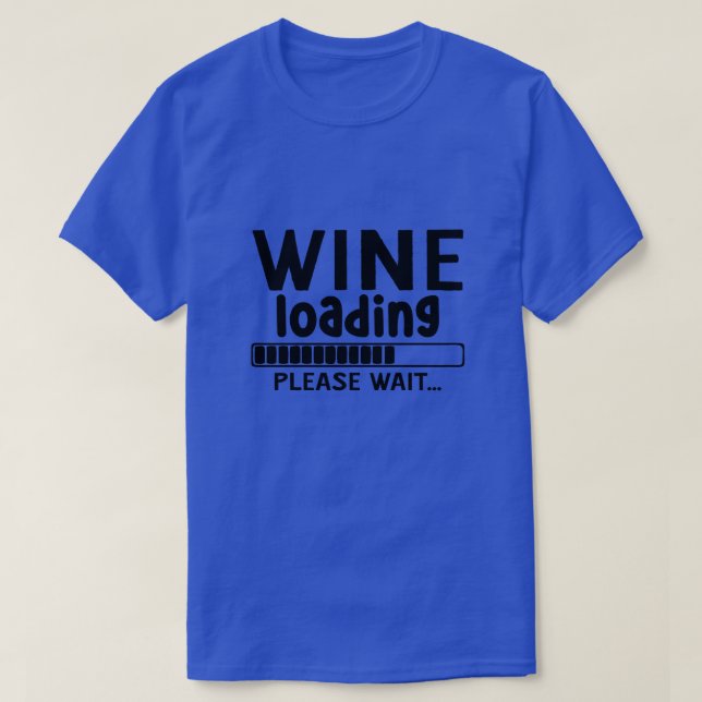 Wine loading please wait01 T-Shirt (Design Front)