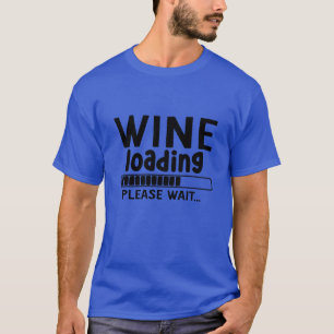 Wine loading please wait01 T-Shirt