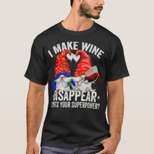 Wine Lover Gnome I Make Wine Disappear Whats Your T-Shirt