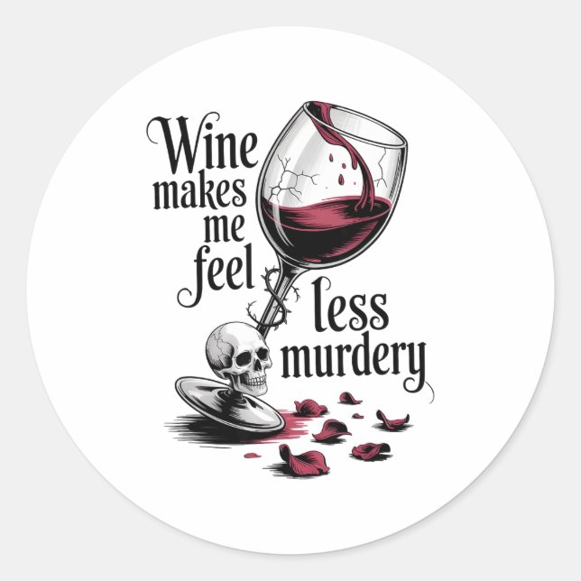 Wine Make Me Feel Less Murdery Funny Gothic Witch  Classic Round Sticker (Front)
