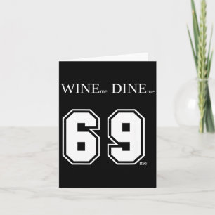 Wine Me Dine Me 69 Me Funny Men Man Woman Women Fu Card