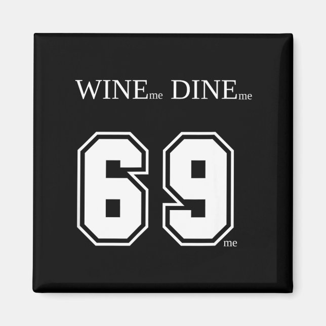 Wine Me Dine Me 69 Me Funny Men Man Woman Women Fu Magnet (Front)