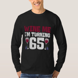 Wine Me I M Turning 65 Drinking 65th Birthday T-Shirt