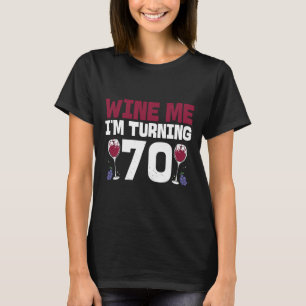 Wine Me I M Turning 70 Drinking 70th Birthday T-Shirt