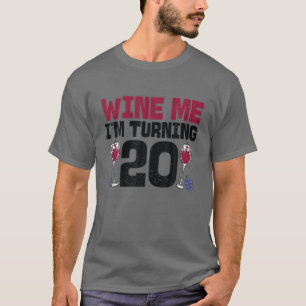 Wine Me I'm Turning 20 Drinking Bday Twenty 20Th B T-Shirt
