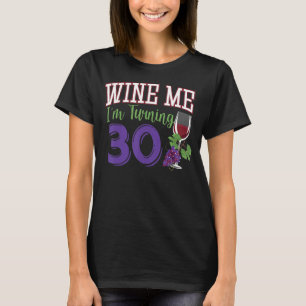 Wine Me I'm Turning 30 Years Old Birthday Party 30 T-Shirt