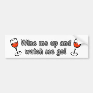 Wine me up and watch me go! bumper sticker