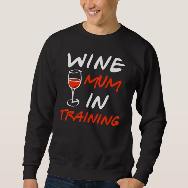Wine Mom In Training Graphic  Saying  1 Sweatshirt (Front)