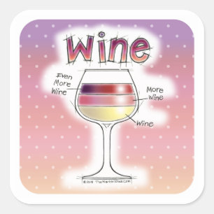 WINE, MORE WINE, EVEN MORE WINE SQUARE STICKER