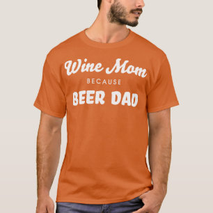 Wine Mum Because Beer Dad Funny Wine Enthusiast T T-Shirt