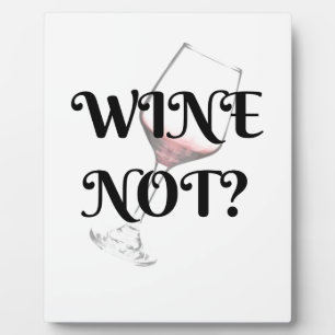 Wine Not? For the wine lover in your life Plaque