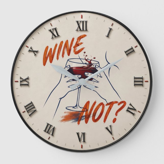 Wine Not? Funny Wine Modern  Large Clock (Front)