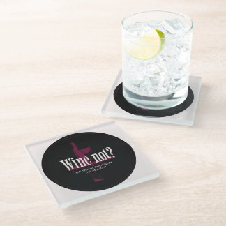 Wine Not? Sip, Savour & Enjoy the Moment Glass Coaster