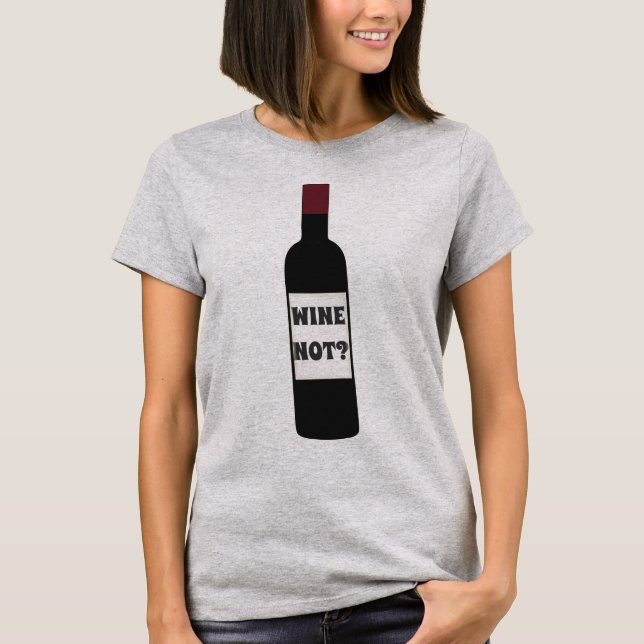 WINE NOT? T-Shirt (Front)