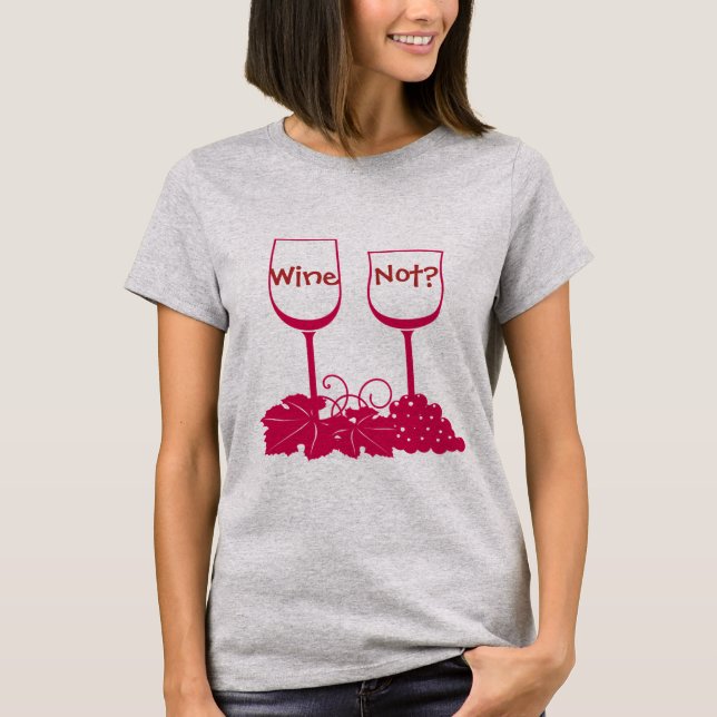 Wine Not? T-Shirt (Front)