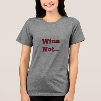 Wine Not Tri-Blend Shirt