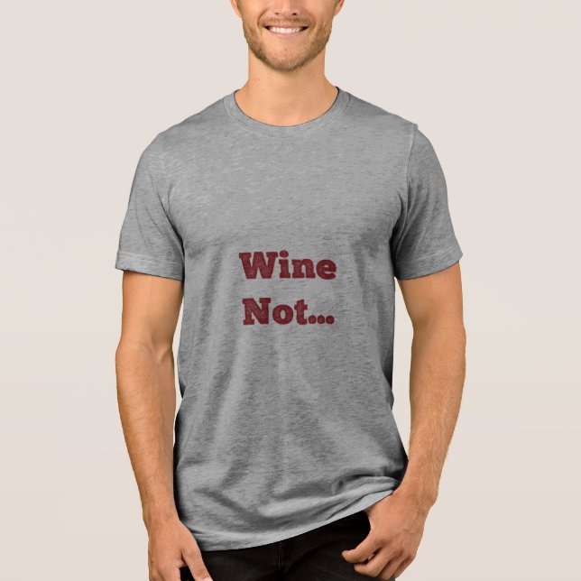 Wine Not Tri-Blend Shirt (Front)