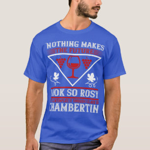 Wine Nothing Makes Future Look So Rosy T-Shirt