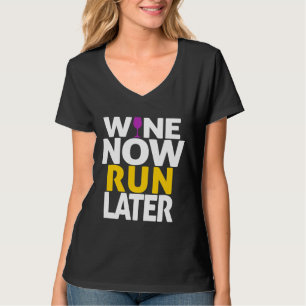 Wine Now Run Later Drink Drinking T-Shirt