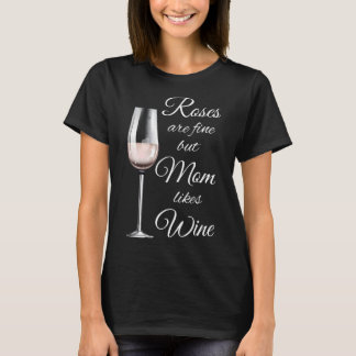 Wine Over Roses For Mum T-Shirt