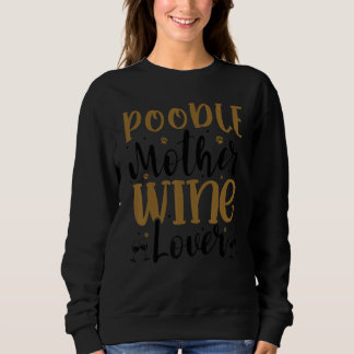 Wine Poodle Mother Sweatshirt