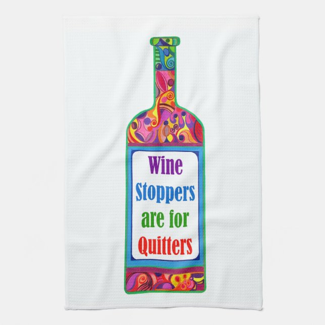 Wine Stoppers are for Quitters ™ Kitchen Tea Towel (Vertical)