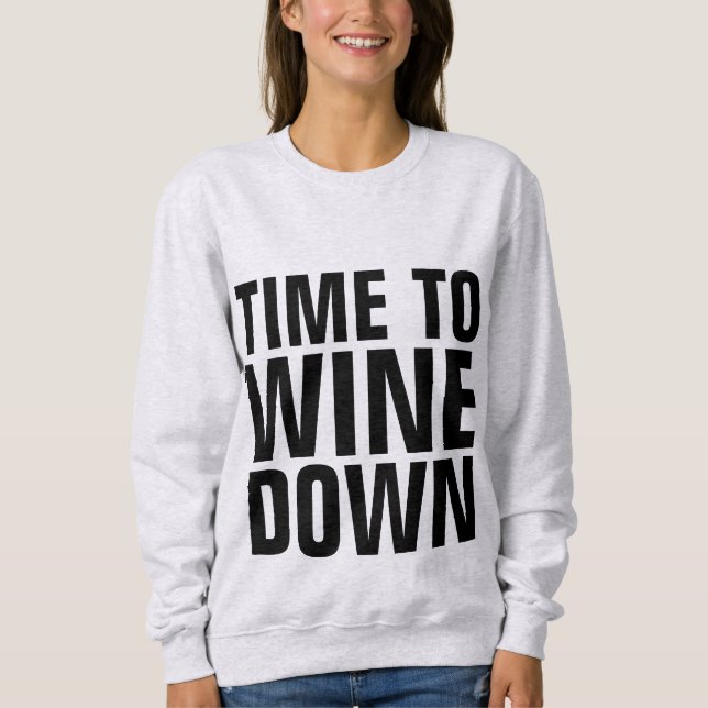 WINE T-shirts, TIME TO WINE DOWN Sweatshirt (Front)