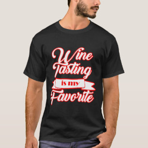 Wine Taster Wine Tasting Is My T-Shirt
