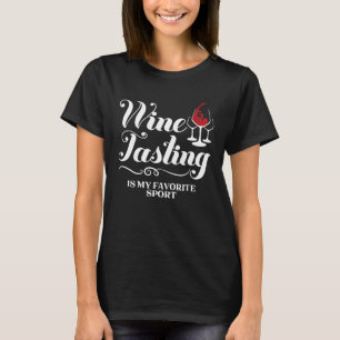 Wine Tasting Is My Favourite Sport Funny Wine Love T-Shirt