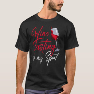 Wine Tasting Is My Sports Drinking Wine  Winery T-Shirt