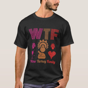 wine turkey family Funny Thanksgiving WTF T-Shirt