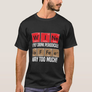 Wine Versus Coffee Periodic Table Elements Funny T-Shirt