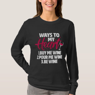 Wine Ways To My Heart Buy Me T-Shirt