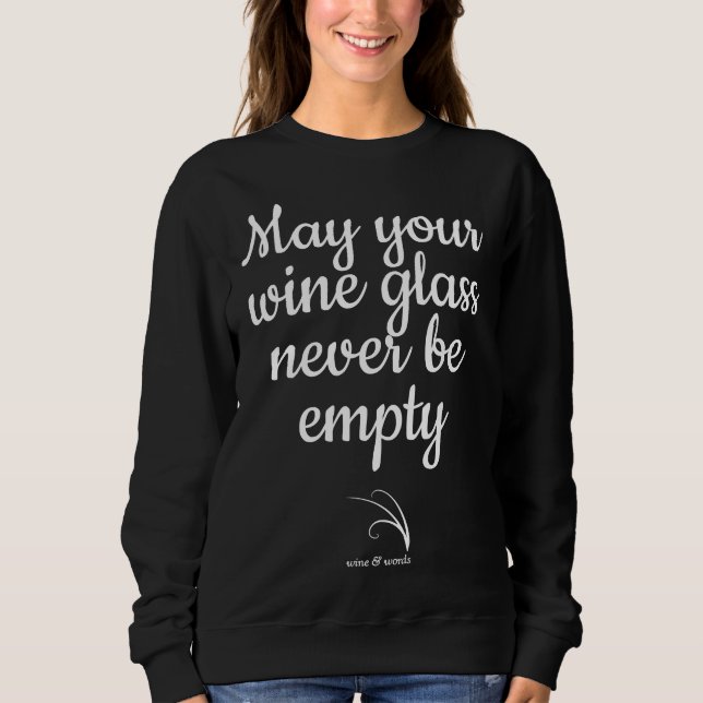 Wine Wish May Your Wine Glass Never Be Empty B Sweatshirt (Front)