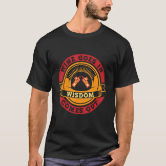 Wine Women Wine Goes In Wisdom Comes Out 7 T-Shirt