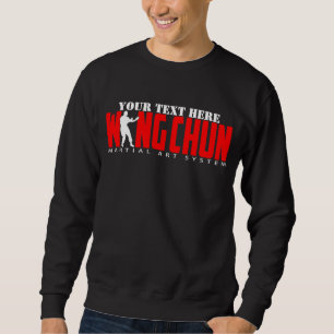 Wing Chun Martial Art System - Customisable Text Sweatshirt