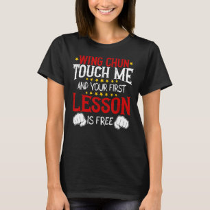 Wing Chun Touch Me And Your First Lesson Is Free T-Shirt